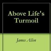 Have You Read James Allen’s, Above Life’s Turmoil?